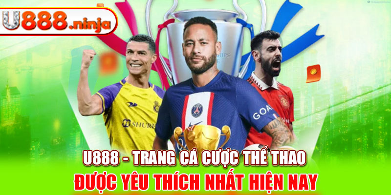 U888 - Trang cá cược thể thao được yêu thích nhất hiện nay