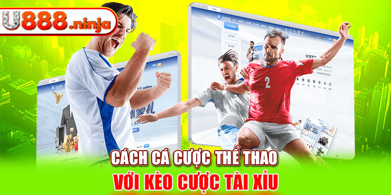 Cách cá cược thể thao với kèo cược Tài Xỉu 
